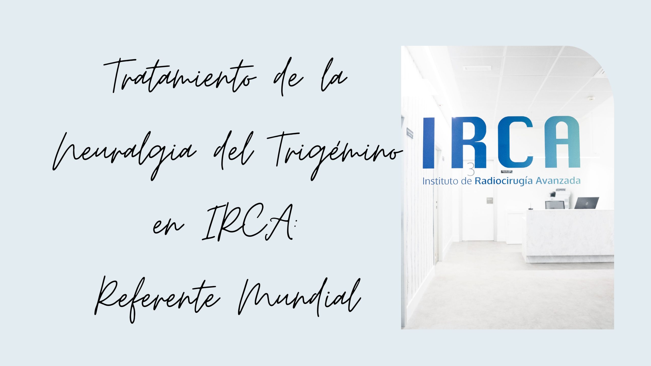 Neuralgia del Trigémino Tratamiento Un Hito de la Radiocirugía en IRCA